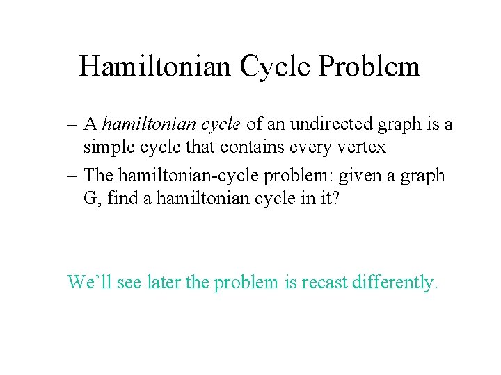 Hamiltonian Cycle Problem – A hamiltonian cycle of an undirected graph is a simple