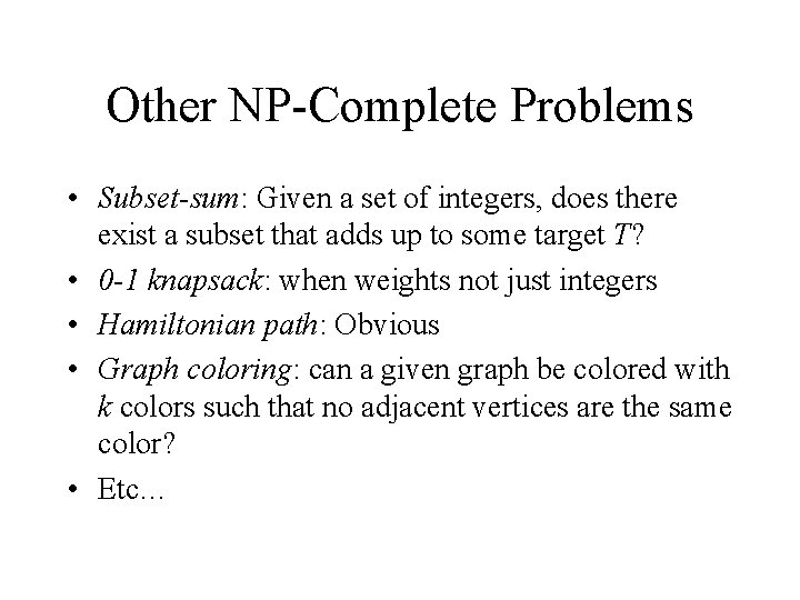 Other NP-Complete Problems • Subset-sum: Given a set of integers, does there exist a