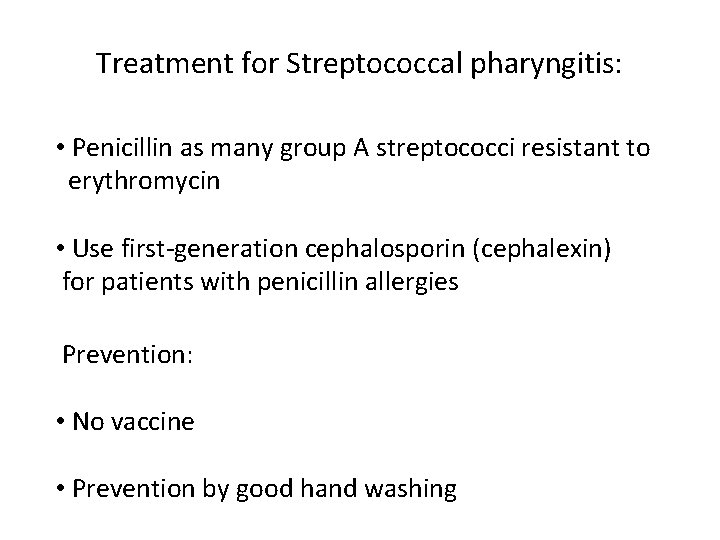 Treatment for Streptococcal pharyngitis: • Penicillin as many group A streptococci resistant to erythromycin
