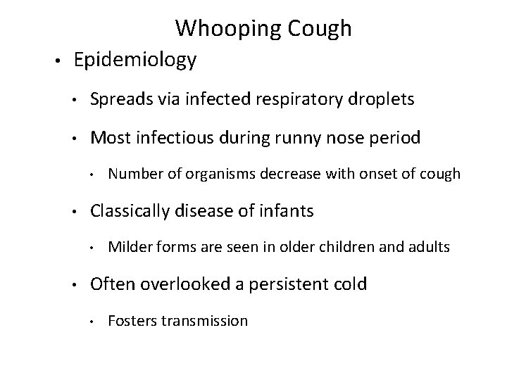 Whooping Cough • Epidemiology • Spreads via infected respiratory droplets • Most infectious during