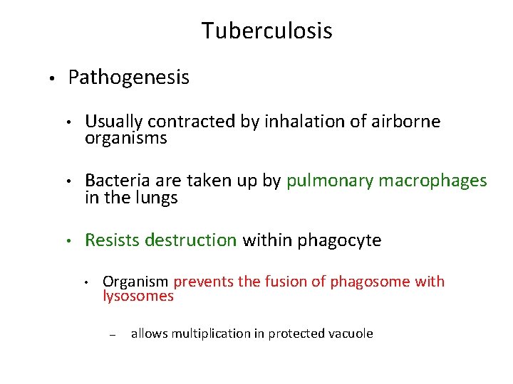 Tuberculosis • Pathogenesis • Usually contracted by inhalation of airborne organisms • Bacteria are