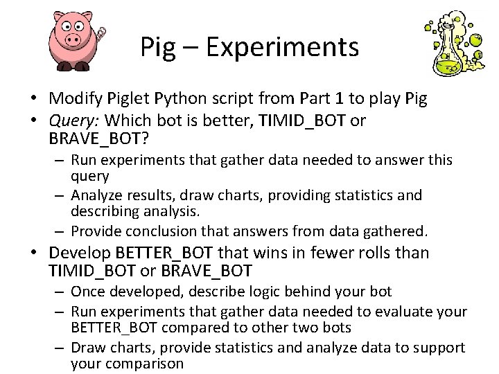 Pig – Experiments • Modify Piglet Python script from Part 1 to play Pig