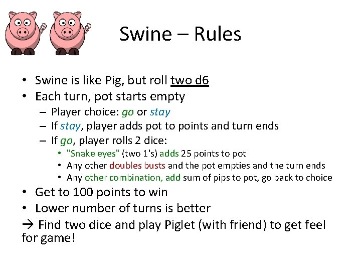 Swine – Rules • Swine is like Pig, but roll two d 6 •