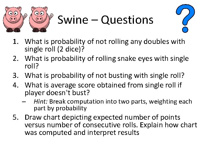 Swine – Questions 1. What is probability of not rolling any doubles with single