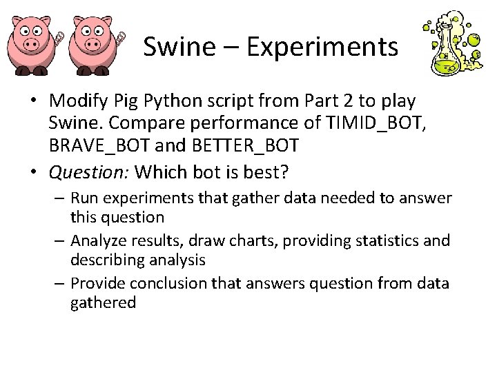 Swine – Experiments • Modify Pig Python script from Part 2 to play Swine.