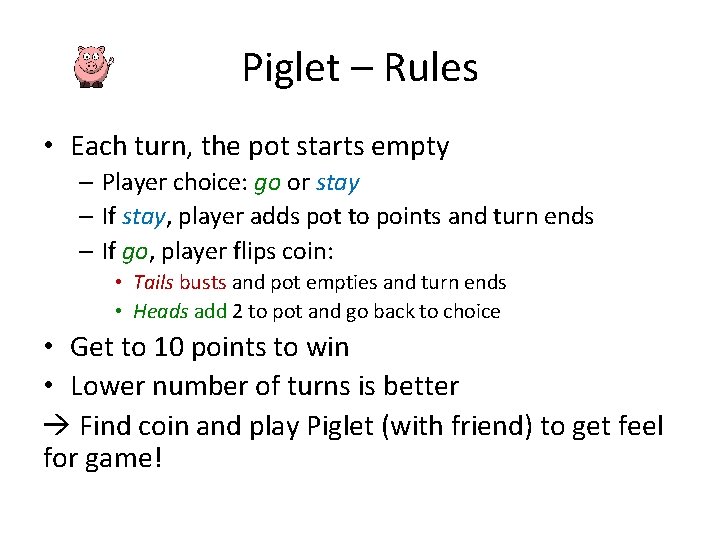 Piglet – Rules • Each turn, the pot starts empty – Player choice: go