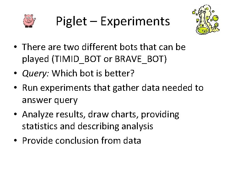 Piglet – Experiments • There are two different bots that can be played (TIMID_BOT