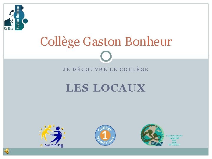 Collège Gaston Bonheur JE DÉCOUVRE LE COLLÈGE LES LOCAUX 