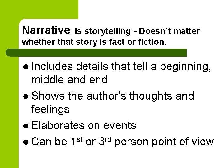 Narrative is storytelling - Doesn’t matter whether that story is fact or fiction. l