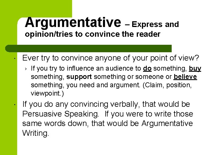Argumentative – Express and opinion/tries to convince the reader Ever try to convince anyone