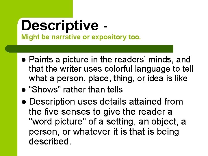 Descriptive - Might be narrative or expository too. l l l Paints a picture