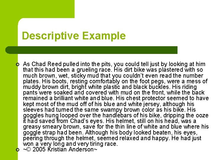 Descriptive Example As Chad Reed pulled into the pits, you could tell just by