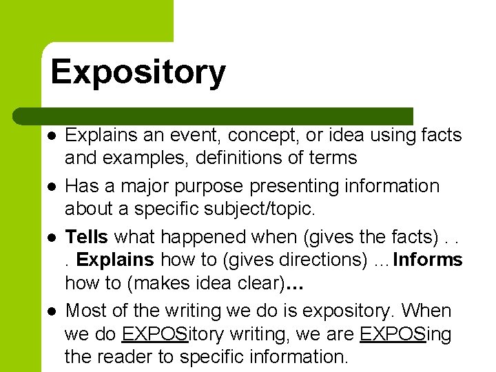 Expository l l Explains an event, concept, or idea using facts and examples, definitions