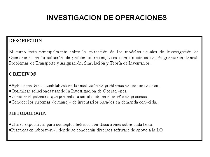 INVESTIGACION DE OPERACIONES DESCRIPCION El curso trata principalmente sobre la aplicación de los modelos