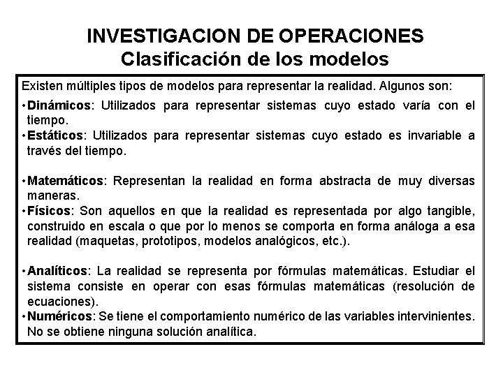 INVESTIGACION DE OPERACIONES Clasificación de los modelos Existen múltiples tipos de modelos para representar