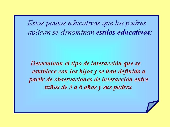 Estas pautas educativas que los padres aplican se denominan estilos educativos: Determinan el tipo