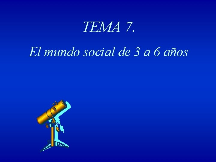 TEMA 7. El mundo social de 3 a 6 años 