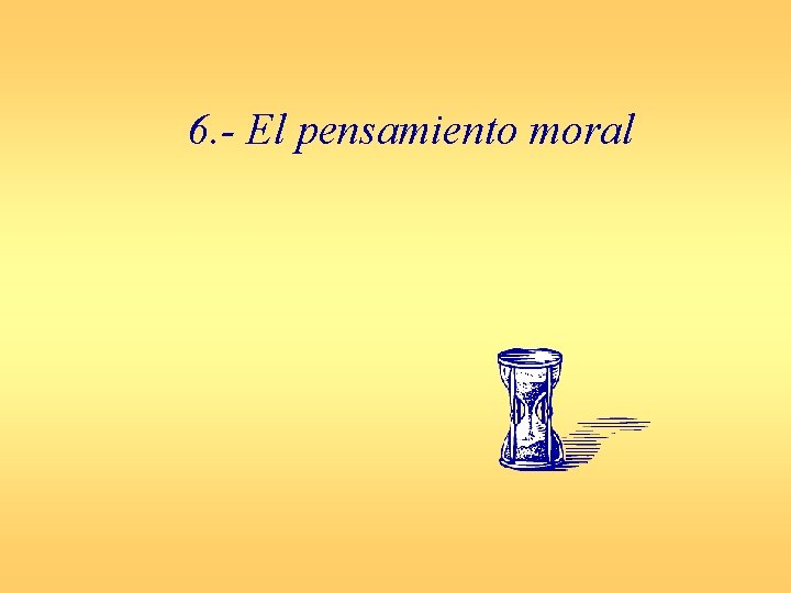 6. - El pensamiento moral 