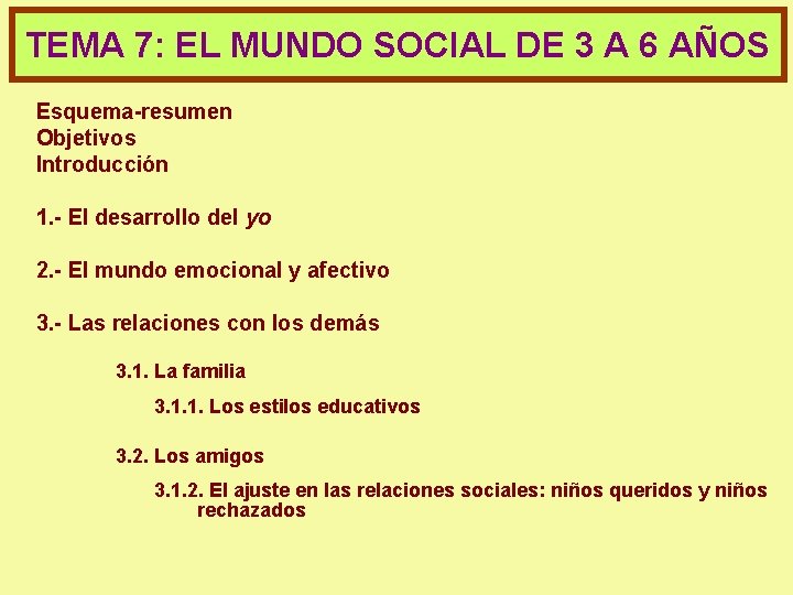 TEMA 7: EL MUNDO SOCIAL DE 3 A 6 AÑOS Esquema-resumen Objetivos Introducción 1.