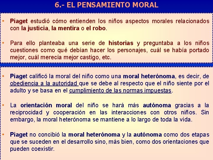 6. - EL PENSAMIENTO MORAL • Piaget estudió cómo entienden los niños aspectos morales