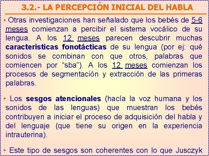 3. 2. - LA PERCEPCIÓN INICIAL DEL HABLA • Otras investigaciones han señalado que