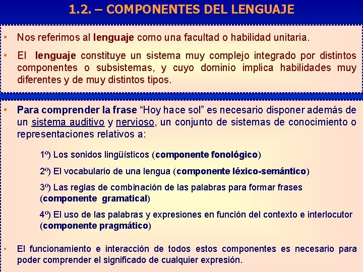 1. 2. – COMPONENTES DEL LENGUAJE • Nos referimos al lenguaje como una facultad