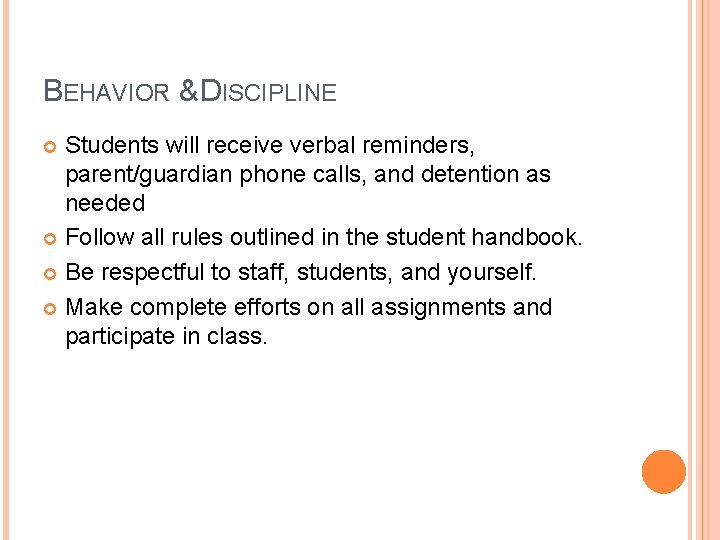 BEHAVIOR & DISCIPLINE Students will receive verbal reminders, parent/guardian phone calls, and detention as