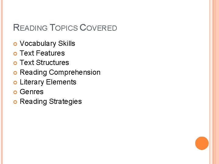 READING TOPICS COVERED Vocabulary Skills Text Features Text Structures Reading Comprehension Literary Elements Genres