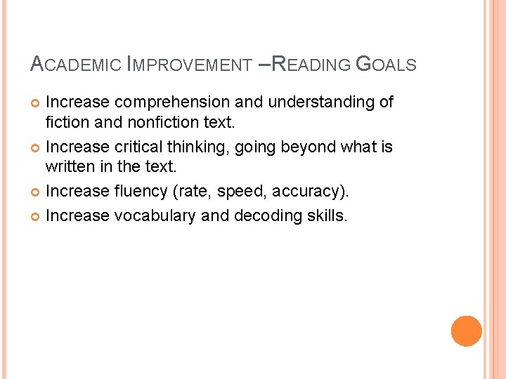 ACADEMIC IMPROVEMENT – READING GOALS Increase comprehension and understanding of fiction and nonfiction text.