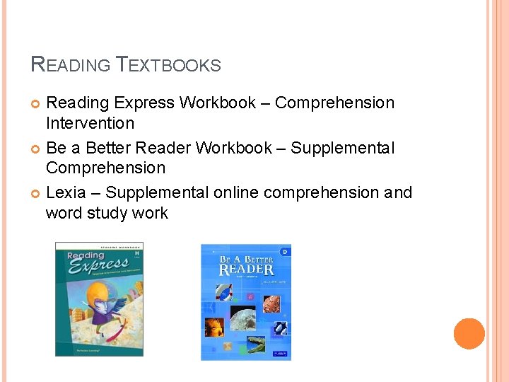 READING TEXTBOOKS Reading Express Workbook – Comprehension Intervention Be a Better Reader Workbook –