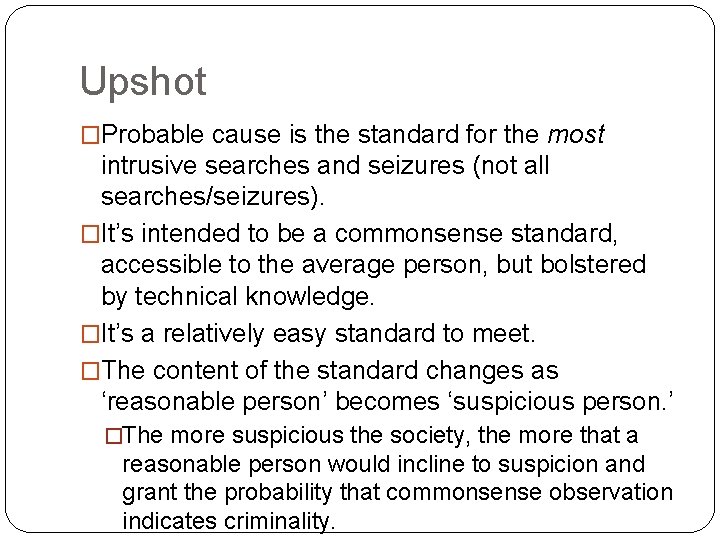 Upshot �Probable cause is the standard for the most intrusive searches and seizures (not