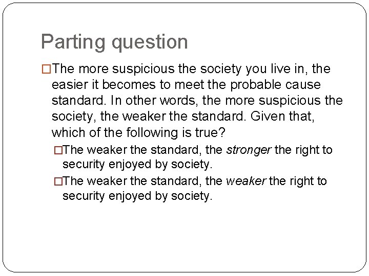 Parting question �The more suspicious the society you live in, the easier it becomes