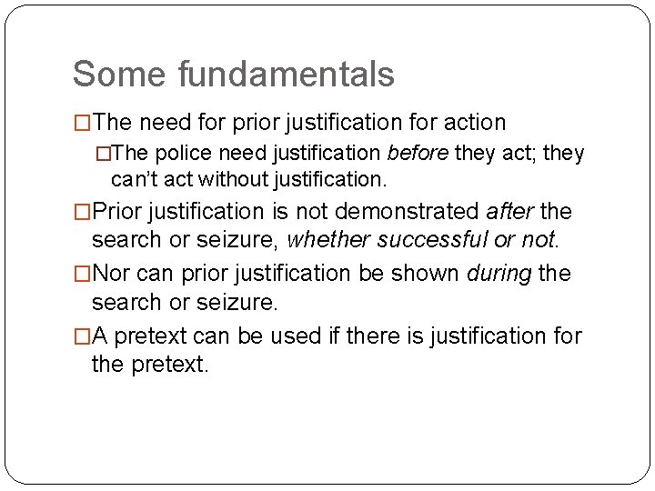 Some fundamentals �The need for prior justification for action �The police need justification before