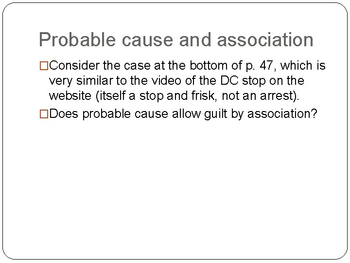 Probable cause and association �Consider the case at the bottom of p. 47, which