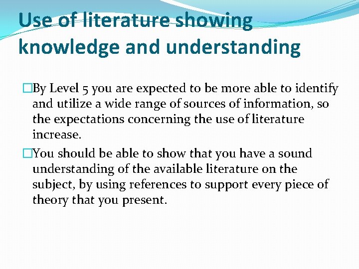 Use of literature showing knowledge and understanding �By Level 5 you are expected to Use of literature showing knowledge and understanding �By Level 5 you are expected to