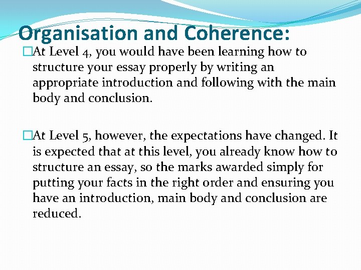 Organisation and Coherence: �At Level 4, you would have been learning how to structure Organisation and Coherence: �At Level 4, you would have been learning how to structure