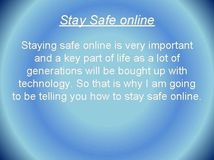 Stay Safe online Staying safe online is very important and a key part of