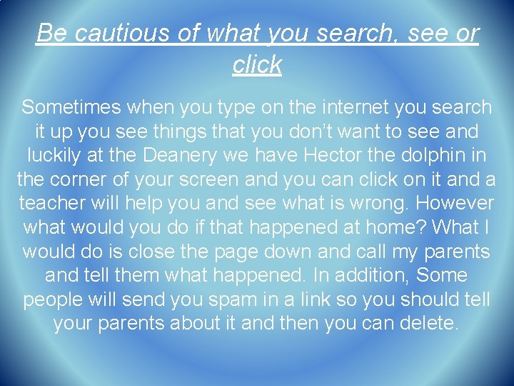 Be cautious of what you search, see or click Sometimes when you type on