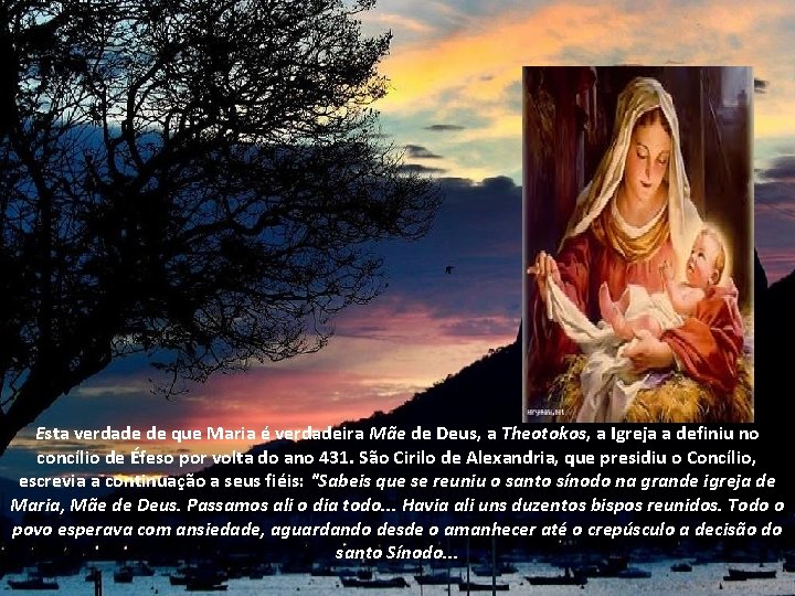 Esta verdade de que Maria é verdadeira Mãe de Deus, a Theotokos, a Igreja