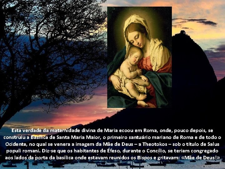 Esta verdade da maternidade divina de Maria ecoou em Roma, onde, pouco depois, se