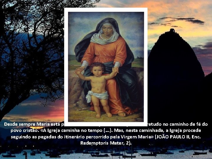 Desde sempre Maria está presente no coração, na devoção e sobretudo no caminho de