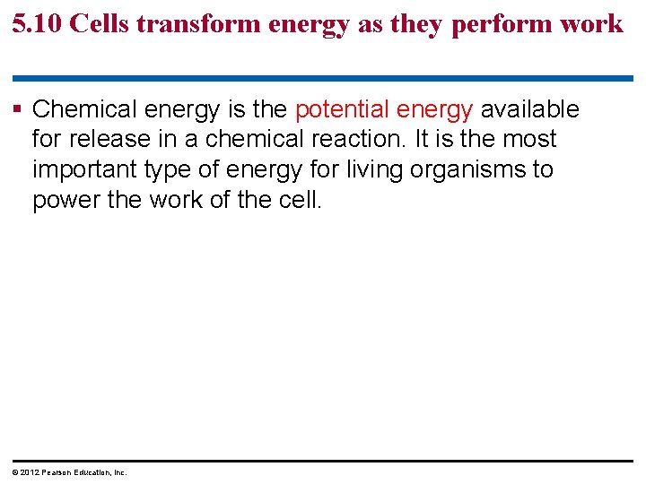 5. 10 Cells transform energy as they perform work § Chemical energy is the