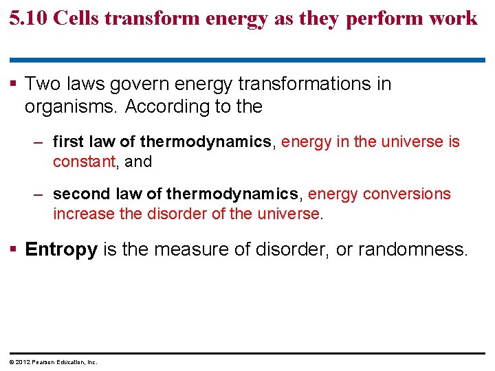 5. 10 Cells transform energy as they perform work § Two laws govern energy