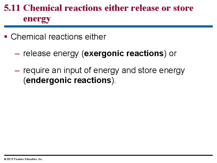 5. 11 Chemical reactions either release or store energy § Chemical reactions either –