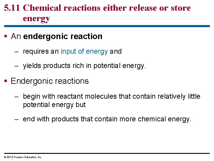 5. 11 Chemical reactions either release or store energy § An endergonic reaction –