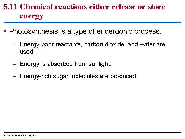 5. 11 Chemical reactions either release or store energy § Photosynthesis is a type