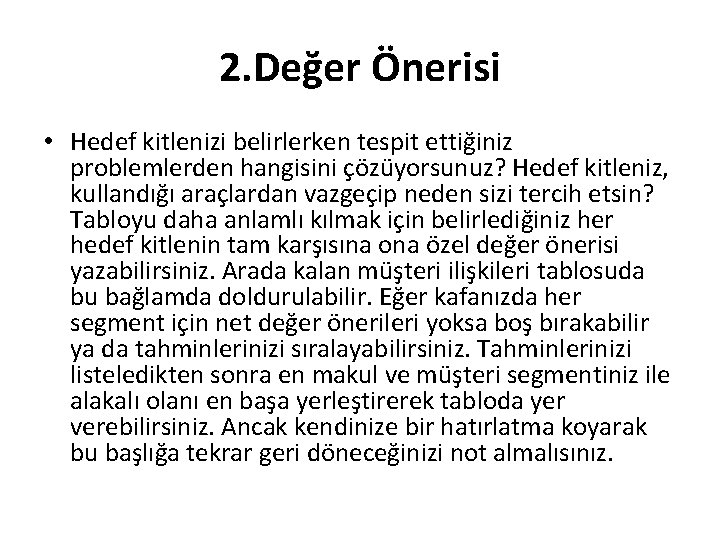 2. Değer Önerisi • Hedef kitlenizi belirlerken tespit ettiğiniz problemlerden hangisini çözüyorsunuz? Hedef kitleniz,