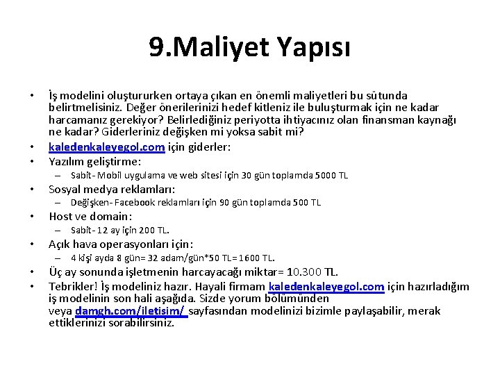 9. Maliyet Yapısı • • • İş modelini oluştururken ortaya çıkan en önemli maliyetleri