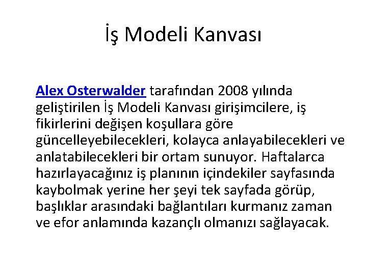 İş Modeli Kanvası Alex Osterwalder tarafından 2008 yılında geliştirilen İş Modeli Kanvası girişimcilere, iş