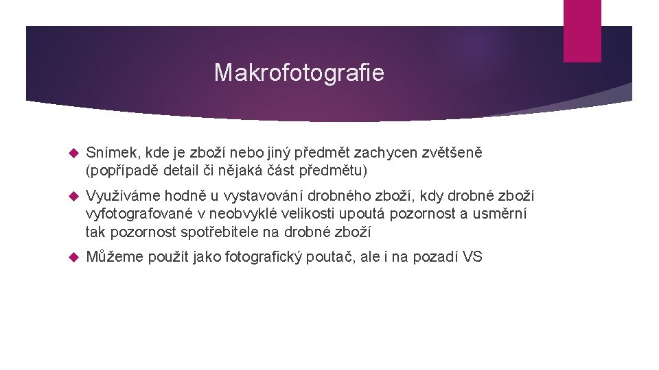 Makrofotografie Snímek, kde je zboží nebo jiný předmět zachycen zvětšeně (popřípadě detail či nějaká